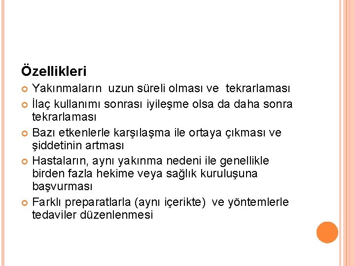 Özellikleri Yakınmaların uzun süreli olması ve tekrarlaması İlaç kullanımı sonrası iyileşme olsa da daha