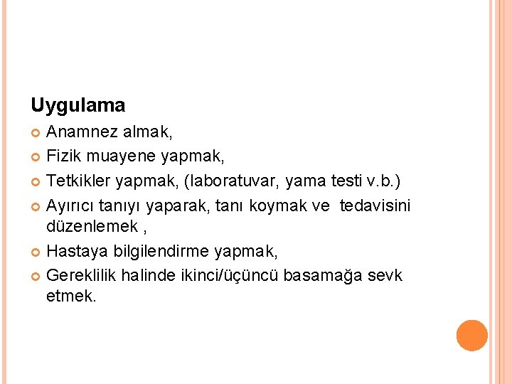 Uygulama Anamnez almak, Fizik muayene yapmak, Tetkikler yapmak, (laboratuvar, yama testi v. b. )