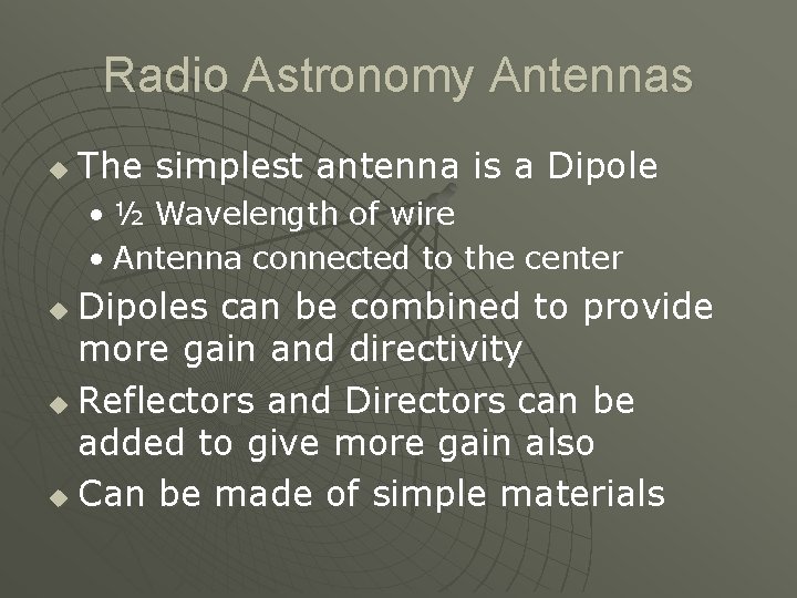 Radio Astronomy Antennas u The simplest antenna is a Dipole • ½ Wavelength of