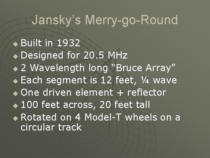 Jansky’s Merry-go-Round Built in 1932 u Designed for 20. 5 MHz u 2 Wavelength