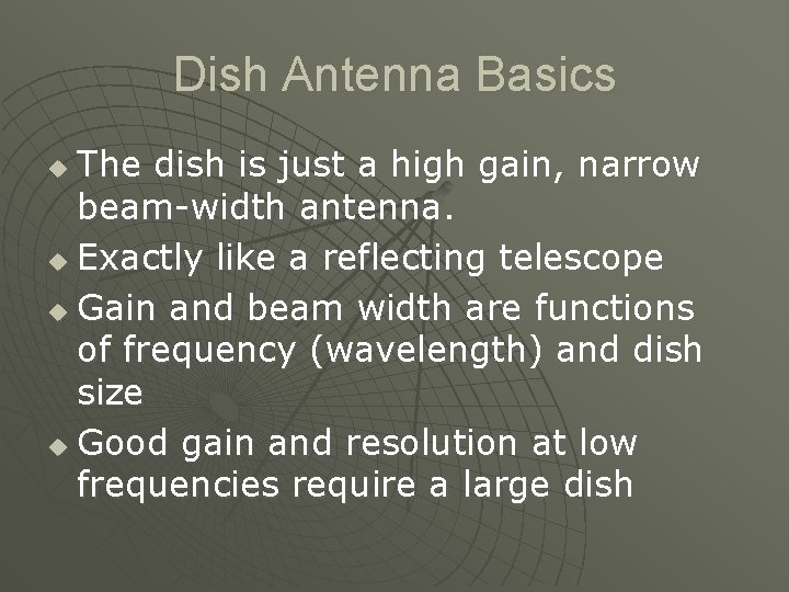 Dish Antenna Basics The dish is just a high gain, narrow beam-width antenna. u