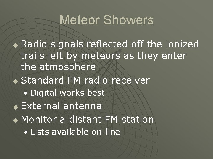 Meteor Showers Radio signals reflected off the ionized trails left by meteors as they