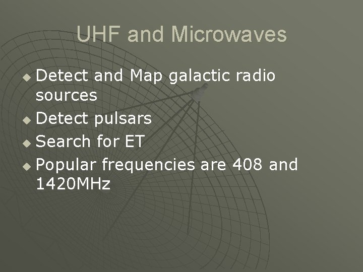 UHF and Microwaves Detect and Map galactic radio sources u Detect pulsars u Search