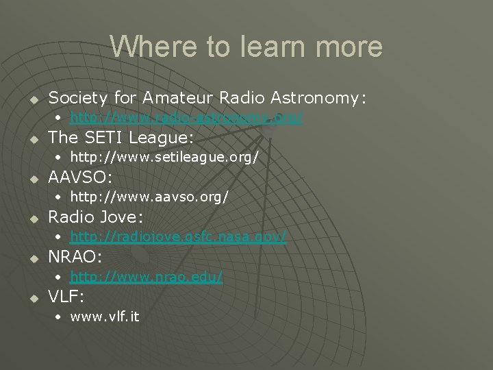 Where to learn more u Society for Amateur Radio Astronomy: • http: //www. radio-astronomy.
