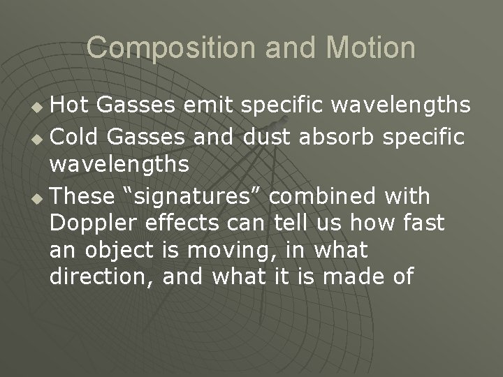 Composition and Motion Hot Gasses emit specific wavelengths u Cold Gasses and dust absorb