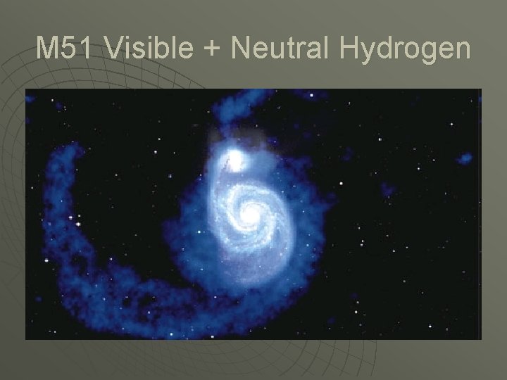 M 51 Visible + Neutral Hydrogen 
