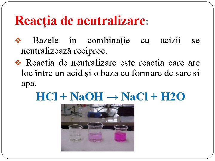 Reacția de neutralizare: v Bazele în combinație cu acizii se neutralizează reciproc. v Reactia