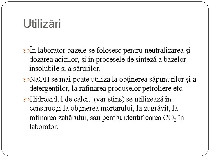 Utilizări În laborator bazele se folosesc pentru neutralizarea şi dozarea acizilor, şi în procesele