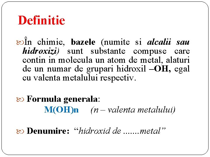 Definitie În chimie, bazele (numite si alcalii sau hidroxizi) sunt substante compuse care contin