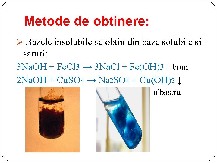 Metode de obtinere: Ø Bazele insolubile se obtin din baze solubile si saruri: 3