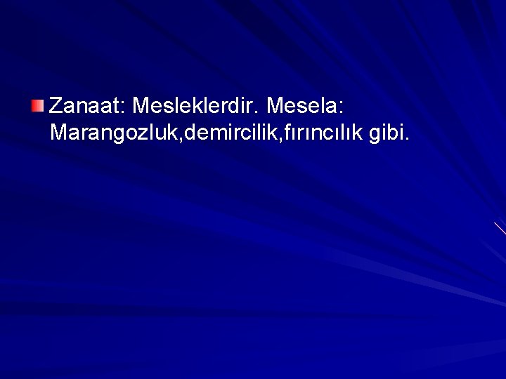 Zanaat: Mesleklerdir. Mesela: Marangozluk, demircilik, fırıncılık gibi. 