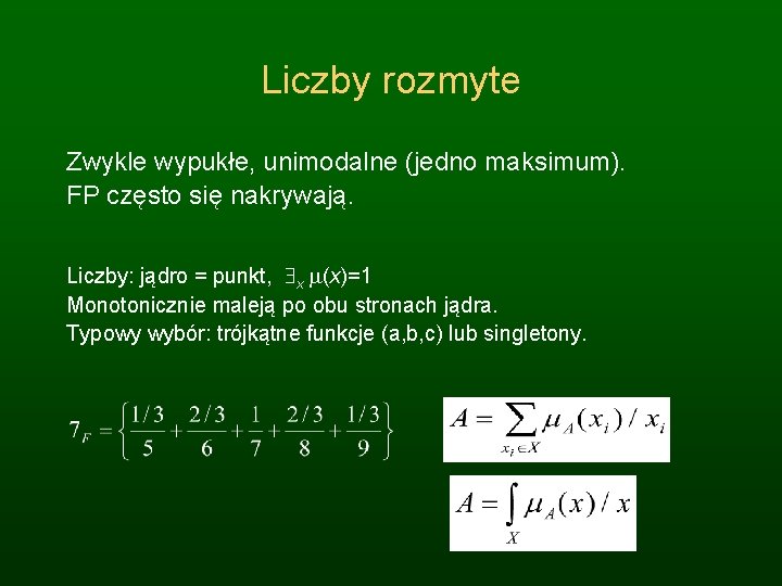 Liczby rozmyte Zwykle wypukłe, unimodalne (jedno maksimum). FP często się nakrywają. Liczby: jądro =