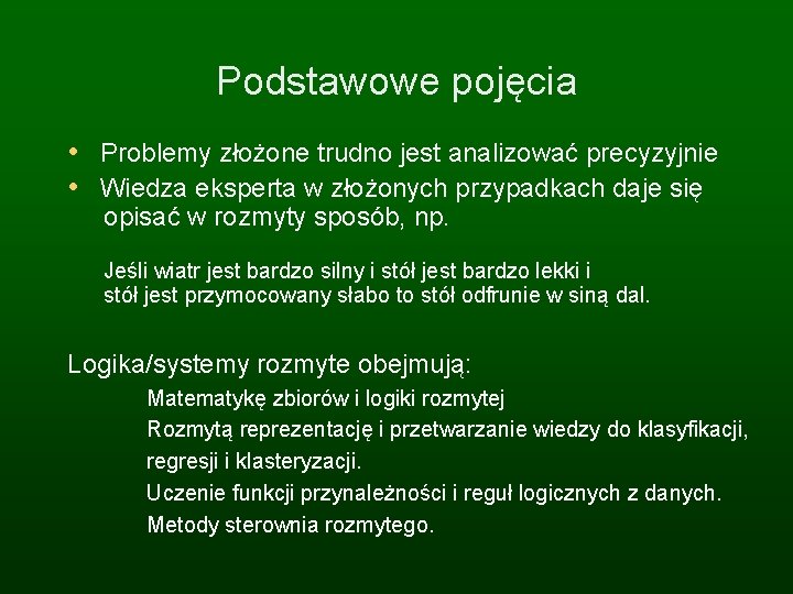 Podstawowe pojęcia • Problemy złożone trudno jest analizować precyzyjnie • Wiedza eksperta w złożonych