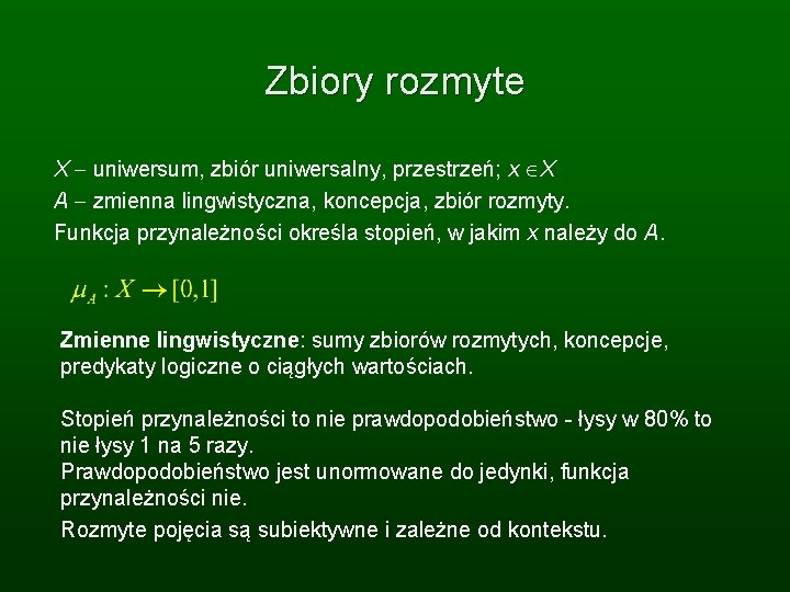 Zbiory rozmyte X - uniwersum, zbiór uniwersalny, przestrzeń; x X A - zmienna lingwistyczna,