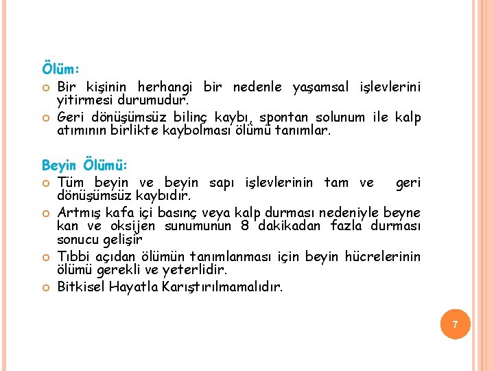 Ölüm: Bir kişinin herhangi bir nedenle yaşamsal işlevlerini yitirmesi durumudur. Geri dönüşümsüz bilinç kaybı,