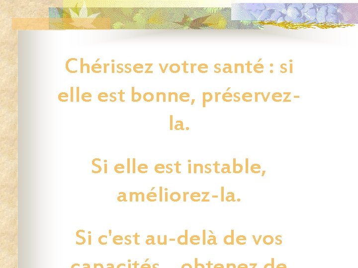 Chérissez votre santé : si elle est bonne, préservezla. Si elle est instable, améliorez-la.