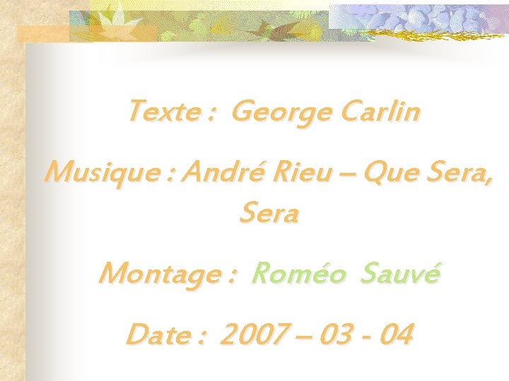 Texte : George Carlin Musique : André Rieu – Que Sera, Sera Montage :
