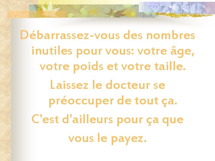 Débarrassez-vous des nombres inutiles pour vous: votre âge, votre poids et votre taille. Laissez