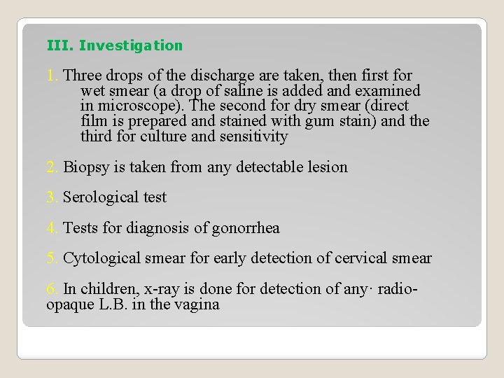 III. Investigation 1. Three drops of the discharge are taken, then first for wet