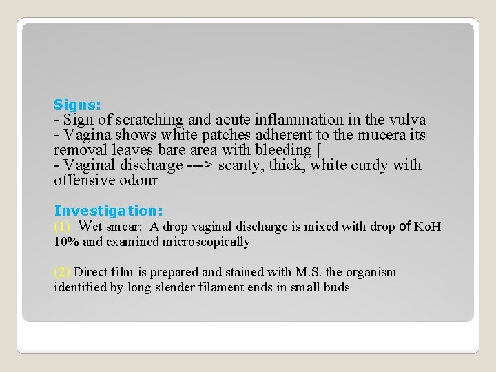 Signs: - Sign of scratching and acute inflammation in the vulva - Vagina shows