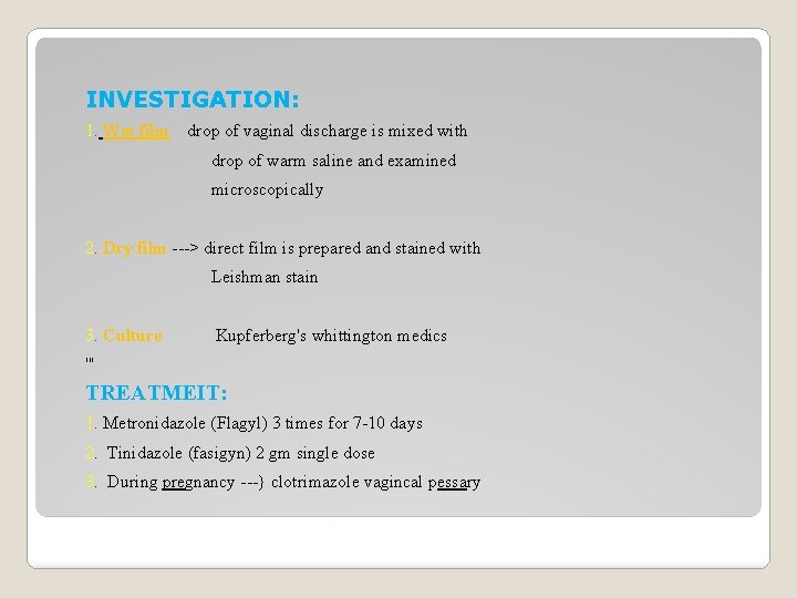 INVESTIGATION: 1. Wet film drop of vaginal discharge is mixed with drop of warm