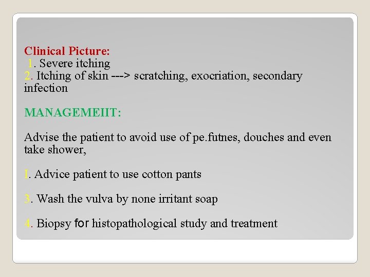 Clinical Picture: 1. Severe itching 2. Itching of skin ---> scratching, exocriation, secondary infection