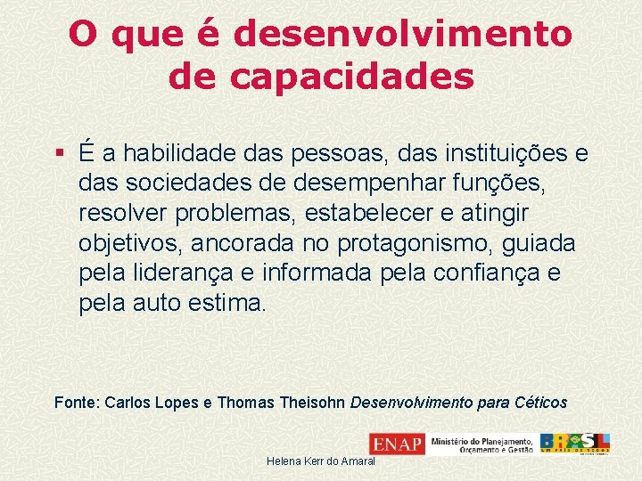 O que é desenvolvimento de capacidades § É a habilidade das pessoas, das instituições