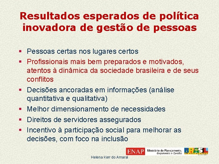 Resultados esperados de política inovadora de gestão de pessoas § Pessoas certas nos lugares