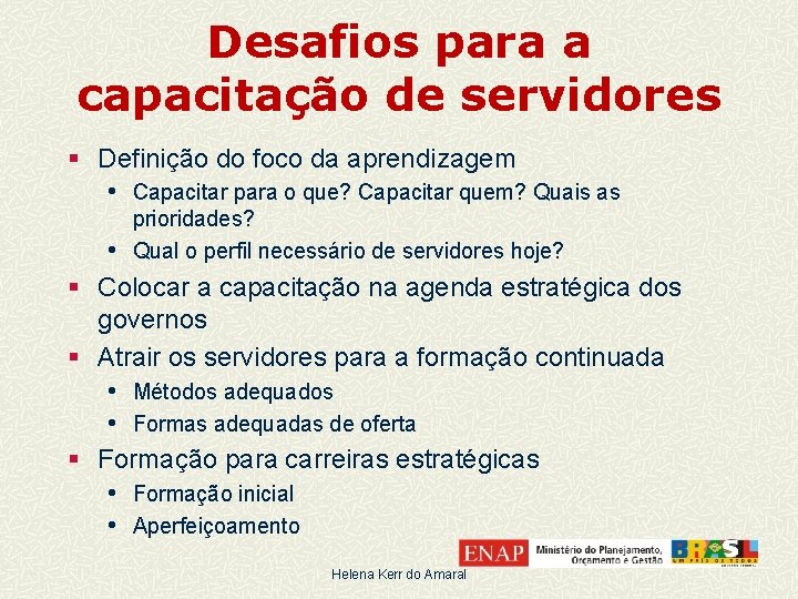 Desafios para a capacitação de servidores § Definição do foco da aprendizagem • Capacitar