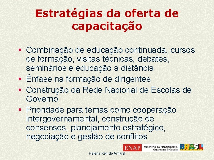 Estratégias da oferta de capacitação § Combinação de educação continuada, cursos de formação, visitas