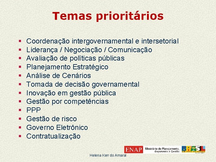 Temas prioritários § § § Coordenação intergovernamental e intersetorial Liderança / Negociação / Comunicação