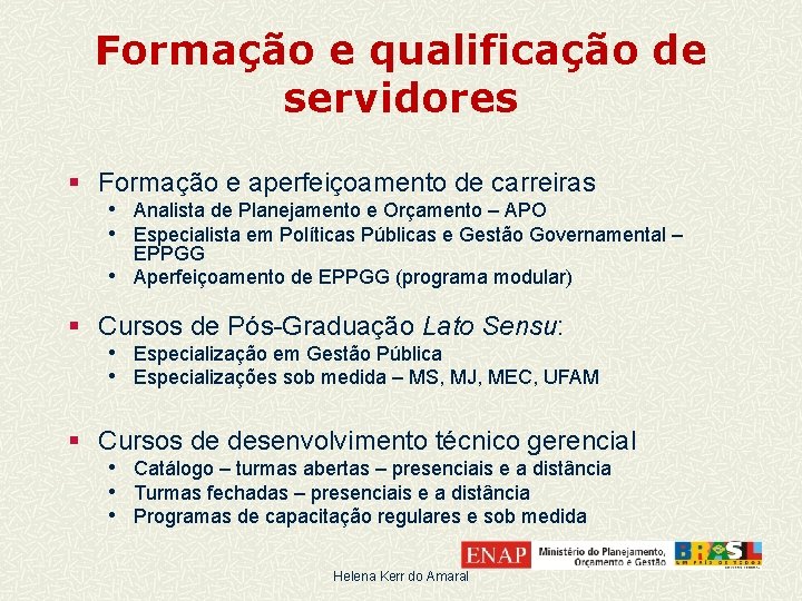 Formação e qualificação de servidores § Formação e aperfeiçoamento de carreiras • Analista de