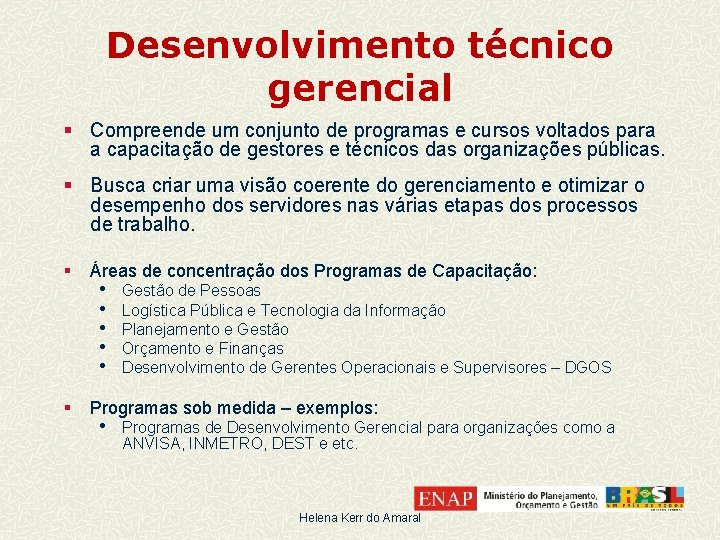 Desenvolvimento técnico gerencial § Compreende um conjunto de programas e cursos voltados para a