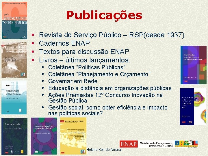 Publicações § § Revista do Serviço Público – RSP(desde 1937) Cadernos ENAP Textos para