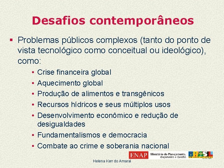 Desafios contemporâneos § Problemas públicos complexos (tanto do ponto de vista tecnológico como conceitual