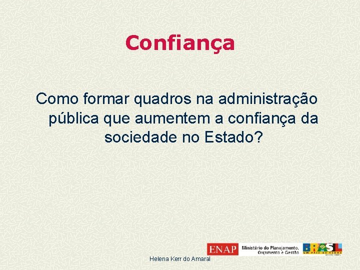 Confiança Como formar quadros na administração pública que aumentem a confiança da sociedade no