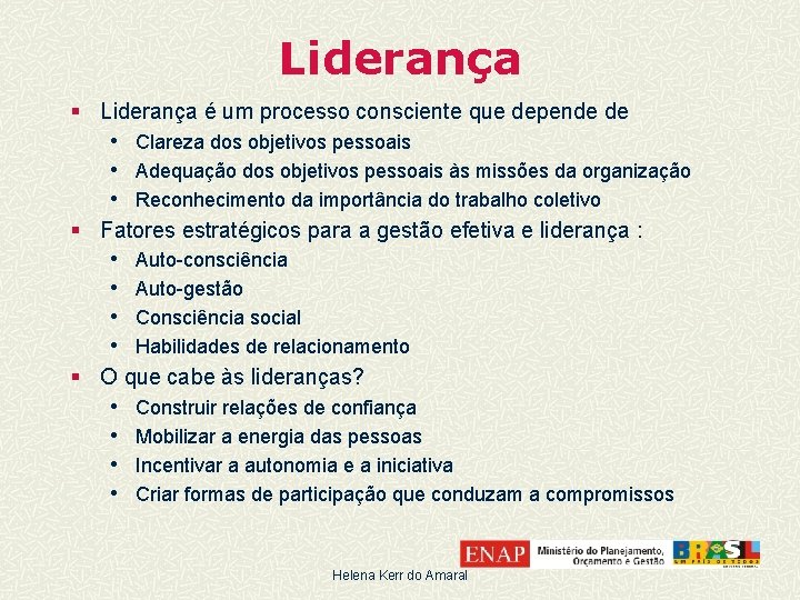 Liderança § Liderança é um processo consciente que depende de • Clareza dos objetivos