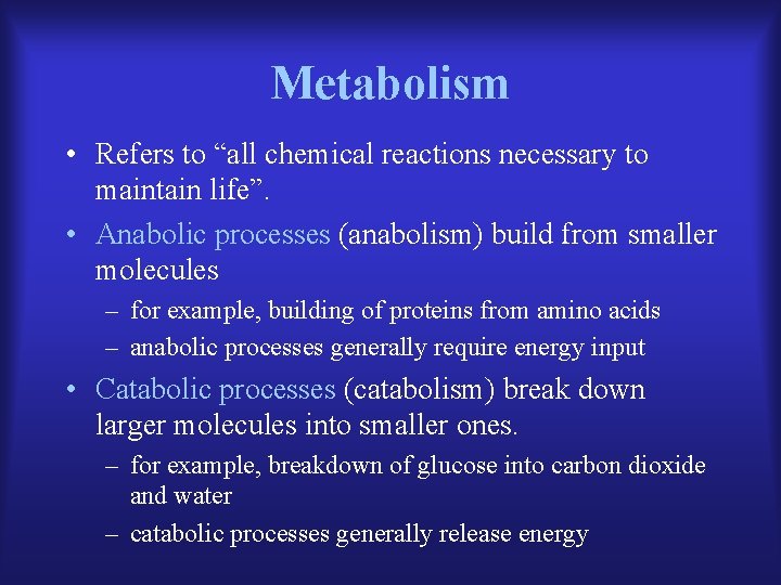 Metabolism • Refers to “all chemical reactions necessary to maintain life”. • Anabolic processes