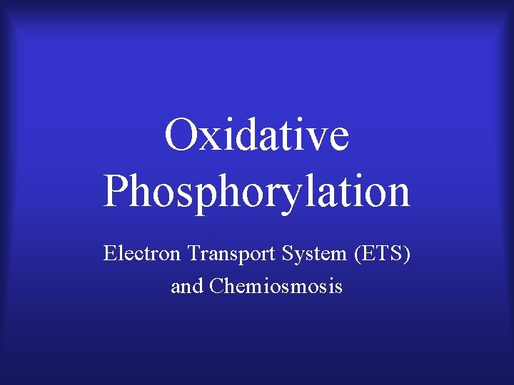 Oxidative Phosphorylation Electron Transport System (ETS) and Chemiosmosis 