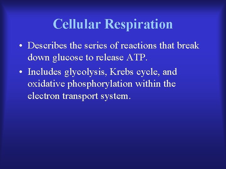 Cellular Respiration • Describes the series of reactions that break down glucose to release