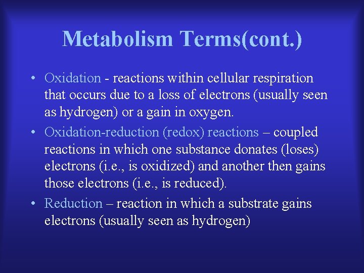 Metabolism Terms(cont. ) • Oxidation - reactions within cellular respiration that occurs due to