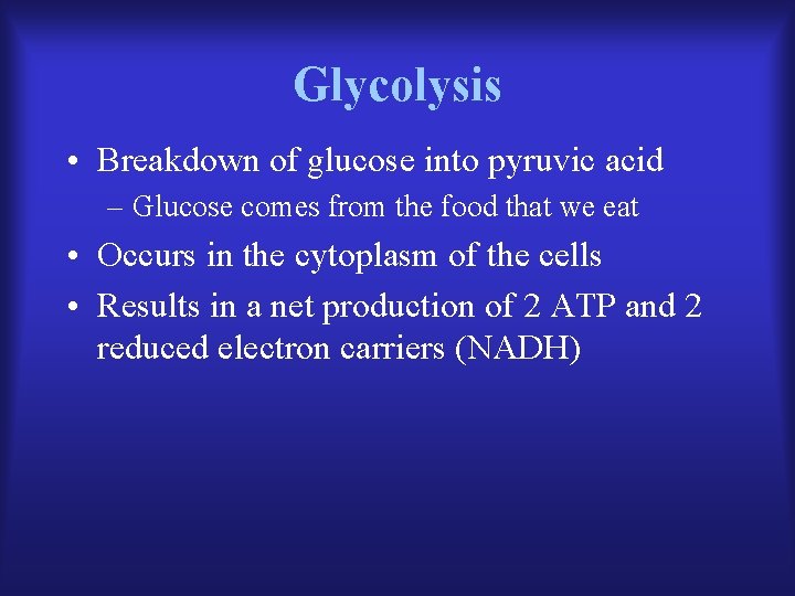 Glycolysis • Breakdown of glucose into pyruvic acid – Glucose comes from the food