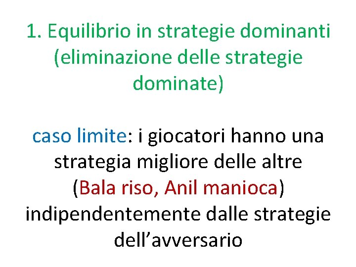 1. Equilibrio in strategie dominanti (eliminazione delle strategie dominate) caso limite: i giocatori hanno
