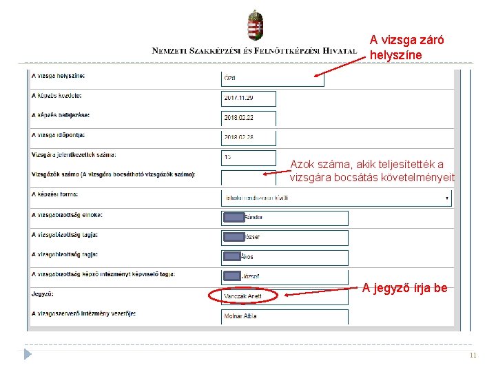 A vizsga záró helyszíne Azok száma, akik teljesítették a vizsgára bocsátás követelményeit A jegyző A vizsga záró helyszíne Azok száma, akik teljesítették a vizsgára bocsátás követelményeit A jegyző