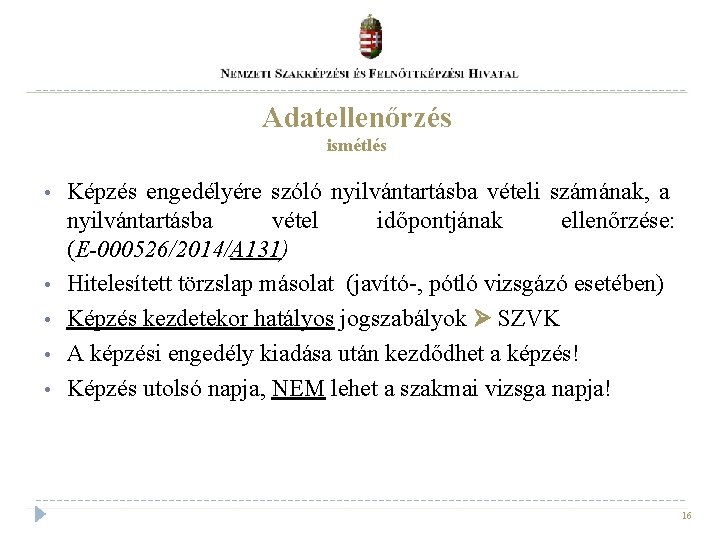 Adatellenőrzés ismétlés • • • Képzés engedélyére szóló nyilvántartásba vételi számának, a nyilvántartásba vétel