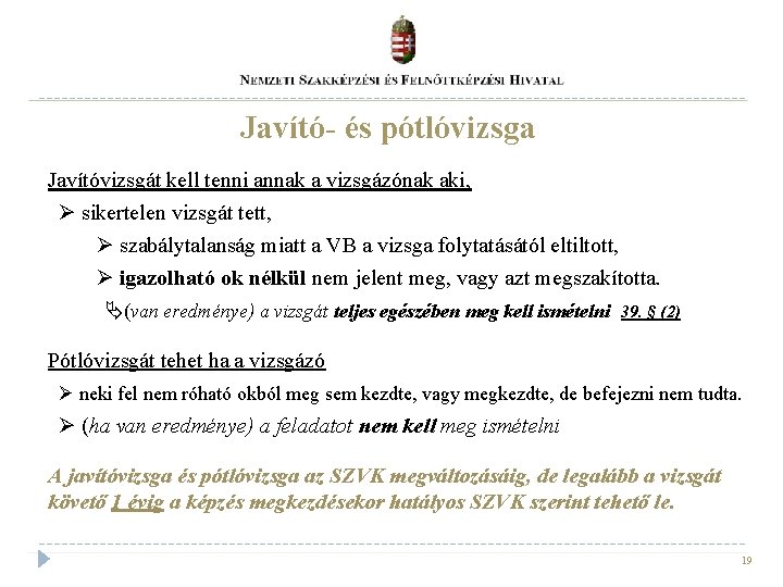 Javító- és pótlóvizsga Javítóvizsgát kell tenni annak a vizsgázónak aki, sikertelen vizsgát tett, szabálytalanság