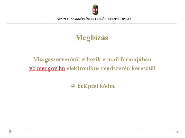 Megbízás Vizsgaszervezőtől érkezik e-mail formájában vb. mer. gov. hu elektronikus rendszerén keresztül belépési kódot