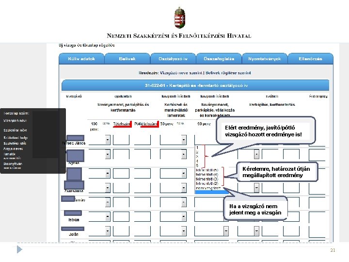Elért eredmény, javító/pótló vizsgázó hozott eredménye is! Kérelemre, határozat útján megállapított eredmény Ha a Elért eredmény, javító/pótló vizsgázó hozott eredménye is! Kérelemre, határozat útján megállapított eredmény Ha a