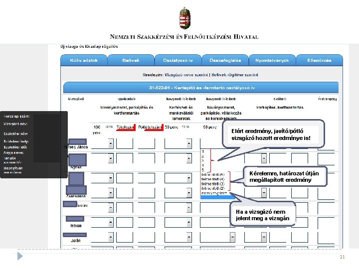 Elért eredmény, javító/pótló vizsgázó hozott eredménye is! Kérelemre, határozat útján megállapított eredmény Ha a