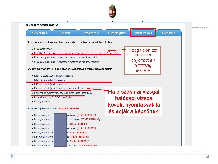 Vizsga előtt ezt érdemes kinyomtatni a bizottság részére Ha a szakmai vizsgát hatósági vizsga Vizsga előtt ezt érdemes kinyomtatni a bizottság részére Ha a szakmai vizsgát hatósági vizsga